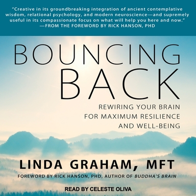 Bouncing Back: Rewiring Your Brain for Maximum Resilience and Well-Being - PhD (Contributions by), and Oliva, Celeste (Read by), and Mft