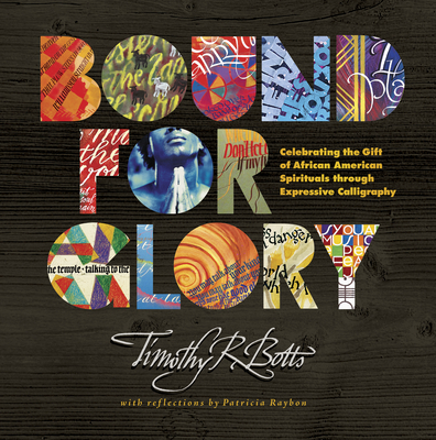 Bound for Glory: Celebrating the Gift of African American Spirituals Through Expressive Calligraphy - Raybon, Patricia