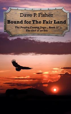 Bound for the Fair Land: The End of an Era - Fisher, Dave P