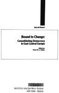 Bound to Change: Consolidating Democracy in East Central Europe - Volten, Peter M E