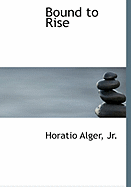 Bound to Rise - Alger, Horatio, Jr.