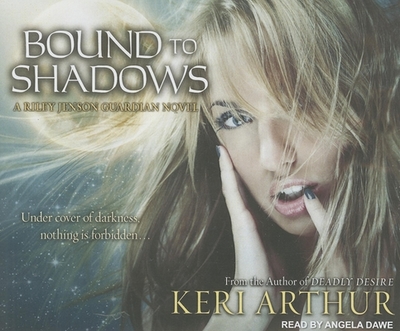 Bound to Shadows - Arthur, Keri, and Dawe, Angela (Narrator)