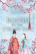 Bound to the Tyrant King: A Korean Historical Romance