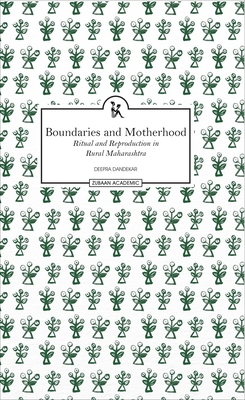 Boundaries and Motherhood Ritual and Reproduction in Rural Maharashtra - Dandekar, Deepra