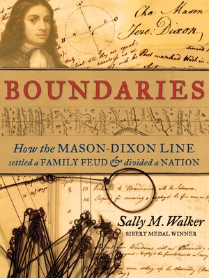 Boundaries: How the Mason-Dixon Line Settled a Family Feud and Divided a Nation - Walker, Sally M.