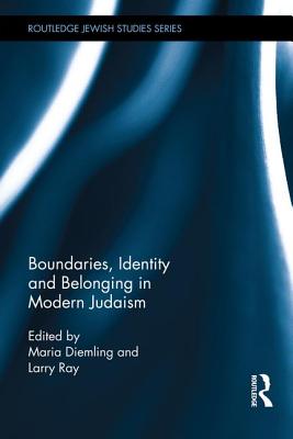 Boundaries, Identity and belonging in Modern Judaism - Diemling, Maria (Editor), and Ray, Larry (Editor)