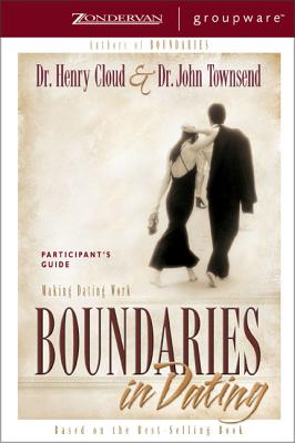 Boundaries in Dating Participant's Guide: Making Dating Work - Cloud, Henry, Dr., and Townsend, John, Dr.