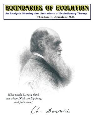 Boundaries of Evolution: What Would Darwin Think Now about DNA, the Big Bang, and Finite Time? - Johnstone, Theodore R