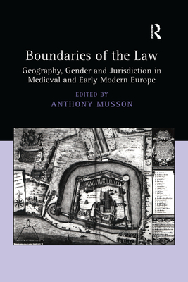 Boundaries of the Law: Geography, Gender and Jurisdiction in Medieval and Early Modern Europe - Musson, Anthony (Editor)