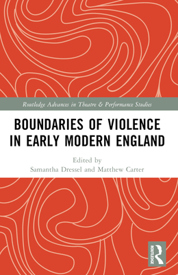 Boundaries of Violence in Early Modern England - Dressel, Samantha (Editor), and Carter, Matthew (Editor)