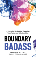 Boundary Badass: A Powerful Method for Elevating Your Value and Relationships