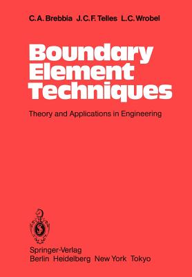 Boundary Element Techniques: Theory and Applications in Engineering - Brebbia, C A, and Telles, J C F, and Wrobel, L C