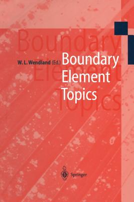 Boundary Element Topics: Proceedings of the Final Conference of the Priority Research Programme Boundary Element Methods 1989-1995 of the German Research Foundation October 2-4, 1995 in Stuttgart - Wendland, W L (Editor)