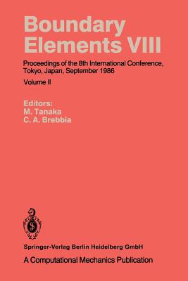 Boundary Elements VIII: Proceedings of the 8th International Conference, Tokyo, Japan, September 1986 - Tanaka, Masataka (Editor), and Brebbia, Carlos A. (Editor)