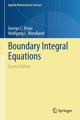 Boundary Integral Equations - Hsiao, George C., and Wendland, Wolfgang L.