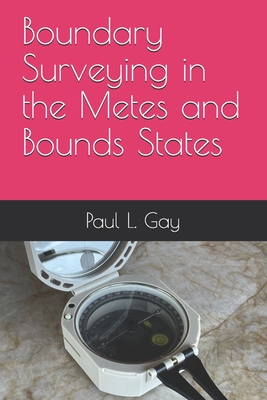 Boundary Surveying in the Metes and Bounds States - Gay, Paul L