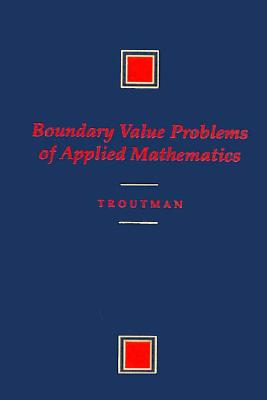 Boundary Value Problems of Applied Mathematics - Troutman, John L, and Bautista, Maurino