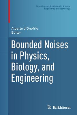 Bounded Noises in Physics, Biology, and Engineering - D'Onofrio, Alberto (Editor)