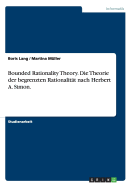 Bounded Rationality Theory. Die Theorie der begrenzten Rationalitt nach Herbert A. Simon.