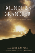 Boundless Grandeur: The Christian Vision of A. M. Donald Allchin