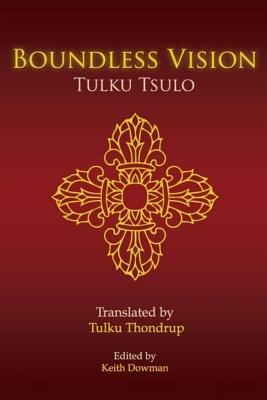 Boundless Vision: A Manual of Dzogchen Changter Yoga - Thondrup, Tulku (Translated by), and Dowman, Keith (Editor), and Tsulo, Tulku