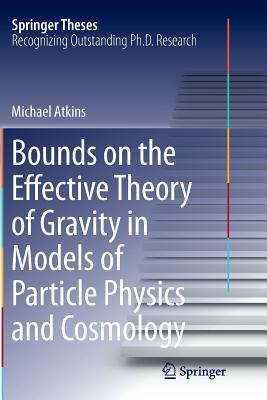 Bounds on the Effective Theory of Gravity in Models of Particle Physics and Cosmology - Atkins, Michael