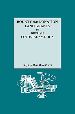 Bounty and Donation Land Grants in British Colonial America - Bockstruck, Lloyd DeWitt