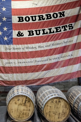 Bourbon and Bullets: True Stories of Whiskey, War, and Military Service - Tramazzo, John C, and Minnick, Fred (Foreword by)