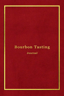 Bourbon Tasting Journal: Record keeping log book notebook for Bourbon lovers and collecters Review, track and rate your burbon collection and products Professional red and gold cover print design
