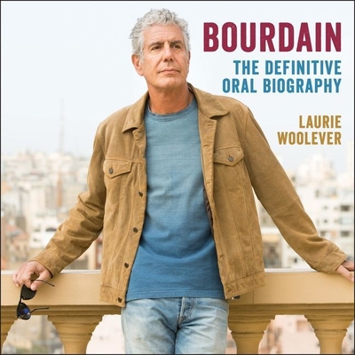 Bourdain: The Definitive Oral Biography - Woolever, Laurie (Read by), and Cast Album (Read by), and Bourdain, Christopher (Read by)