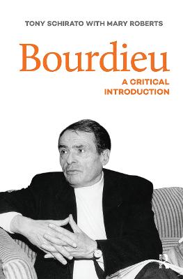 Bourdieu: A critical introduction - Schirato, Tony, and Roberts, Mary