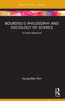 Bourdieu's Philosophy and Sociology of Science: A Critical Appraisal - Kim, Kyung-Man