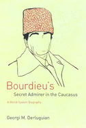 Bourdieu's Secret Admirer in the Caucasus: A World-System Biography