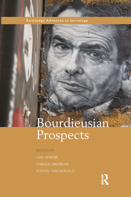 Bourdieusian Prospects - Adkins, Lisa (Editor), and Brosnan, Caragh (Editor), and Threadgold, Steven (Editor)