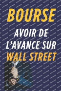 Bourse - Avoir de l'Avance Sur Wall Street: Dcryptage des Coulisses de Wall Street