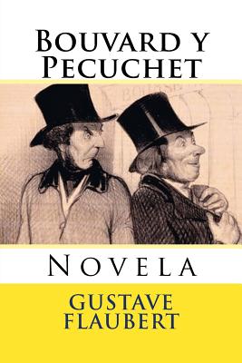 Bouvard y Pecuchet: Novela - DuBois, Abel (Translated by), and Hernandez B, Martin (Editor)