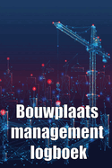 Bouwplaats management logboek: Cadeau voor voorman om schema's, dagelijkse activiteiten, uitrusting, veiligheidsproblemen en nog veel meer bij te houden