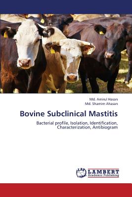 Bovine Subclinical Mastitis - Hasan, MD Amirul, and Ahasan, MD Shamim