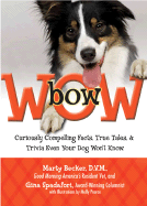 Bow Wow: Curiously Compelling Facts, True Tales, and Trivia Even Your Dog Won't Know - Becker, Marty, and Spadafori, Gina