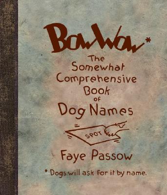 Bow Wow: The Somewhat Comprehensive Book of Dog Names - Passow, Faye