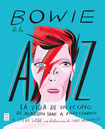 Bowie de la A A La Z: La Vida de Un Icono de Aladdin Sane a Ziggy Stardust