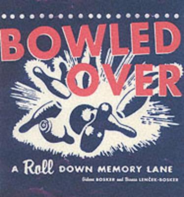 Bowled Over: A Roll Down Memory Lane - Bosker, Gideon, MD, and Lencek-Bosker, Bianca