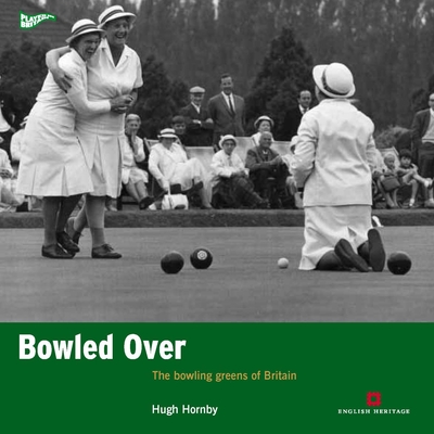 Bowled Over: The bowling greens of Britain - Hornby, Hugh