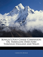 Bowles's Post-Chaise Companion: Or, Travellers Directory Through England and Wales