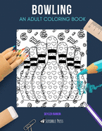 Bowling: AN ADULT COLORING BOOK: A Bowling Coloring Book For Adults