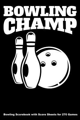Bowling Champ: Bowling Scorebook with Score Sheets for 270 Games - Higgins, Keegan