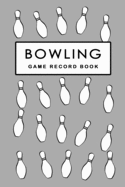 Bowling Game Record Book: Bowling Score Record, Bowler Score Keeper, Best themed gift ideas for Bowlers, players who bowl 10 frames