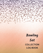 Bowling Set Collection Log Book: Keep Track Your Collectables ( 60 Sections For Management Your Personal Collection ) - 125 Pages, 8x10 Inches, Paperback