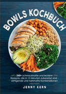 Bowls Kochbuch: 250+ schmackhafte und leckere Rezepte, die in 15 Minuten zubereitet sind f?r s?ttigende und nahrhafte Kombinationen