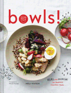 Bowls!: Recipes and Inspirations for Healthful One-Dish Meals (One Bowl Meals, Easy Meals, Rice Bowls)
